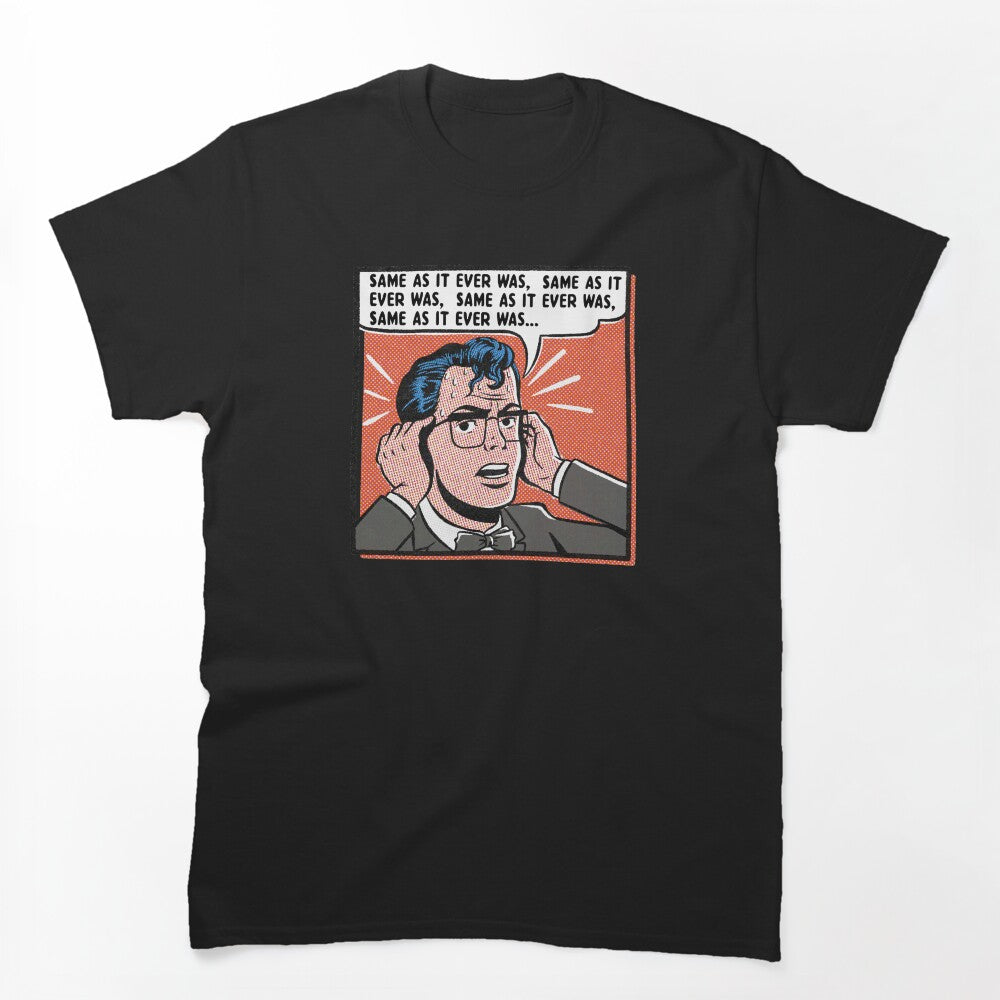 Same As It Ever Was Shirt