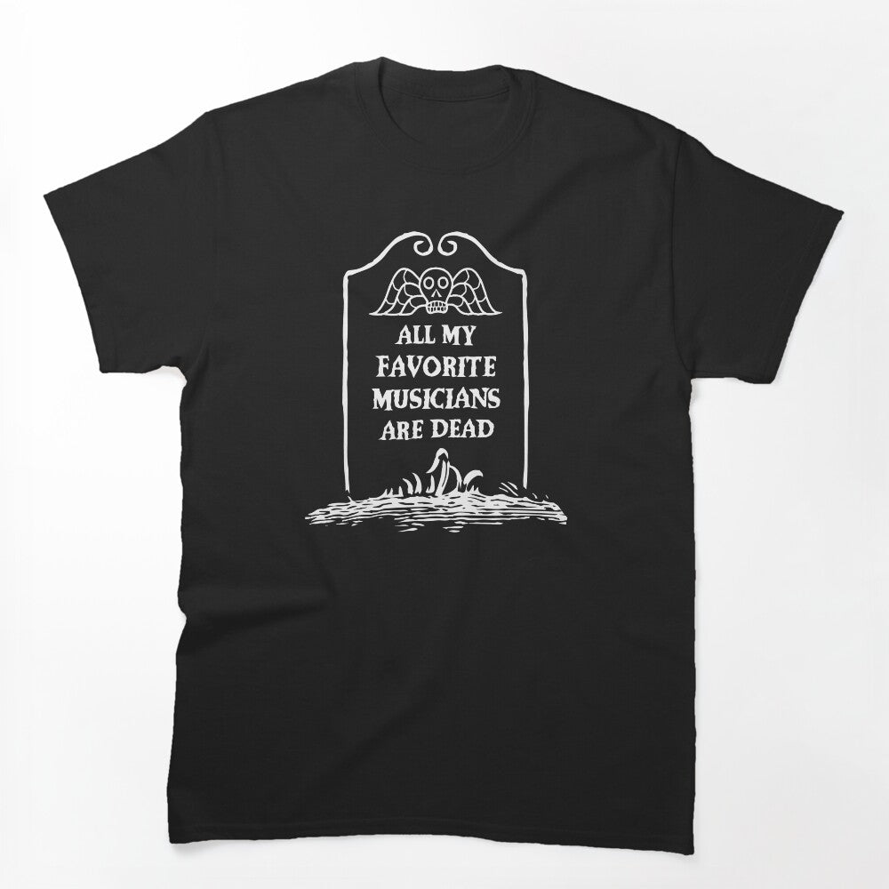 All My Favorite Musicians Are Dead Shirt