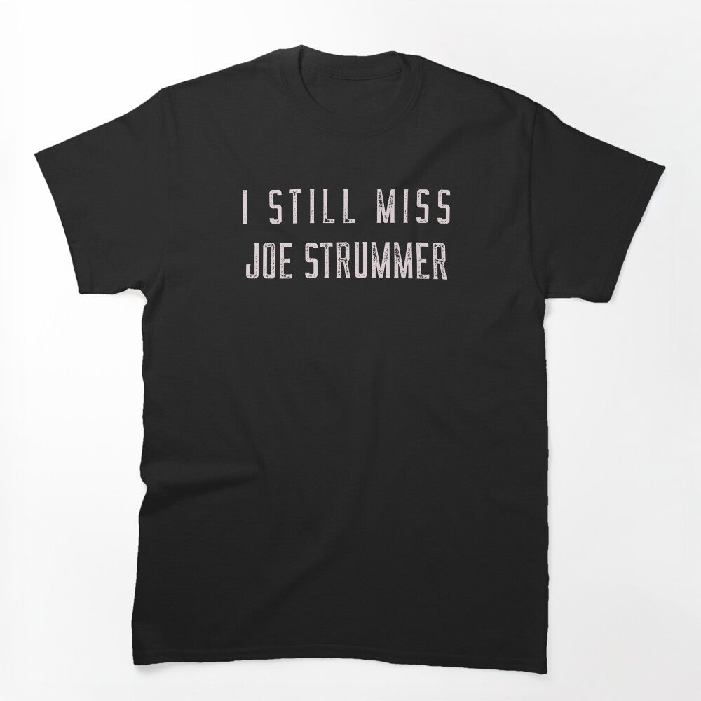 I Still Miss Joe Strummer Punk Rock Shirt