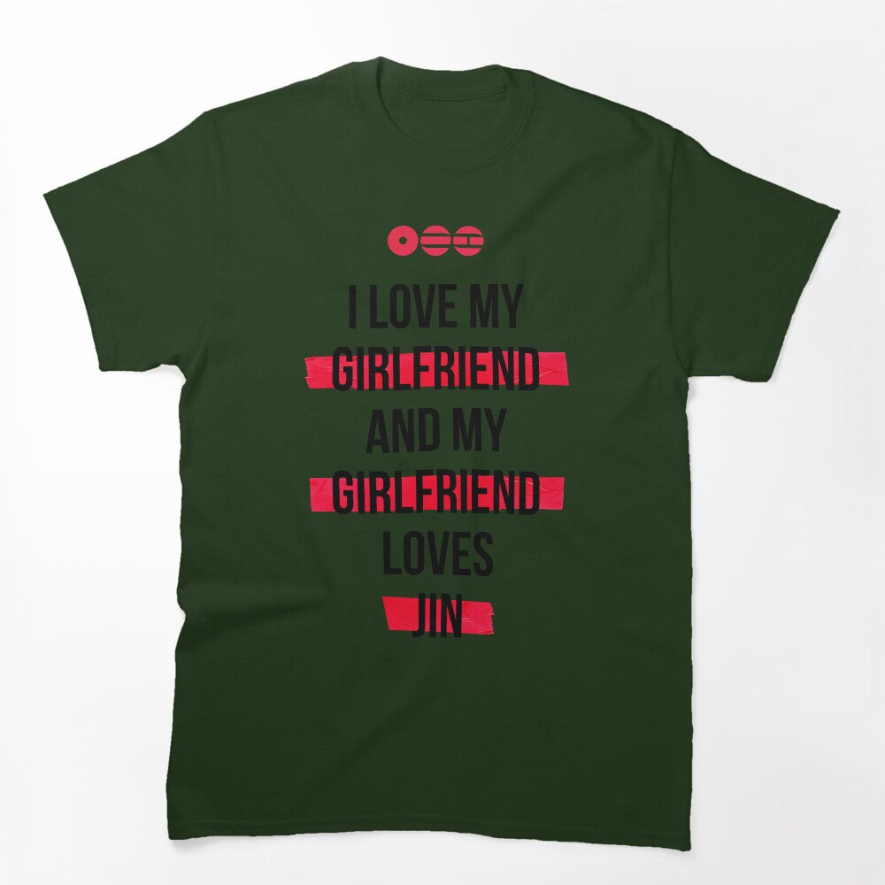 JIN - I Love My Girlfriend And My Girlfriend Loves JIN Shirt