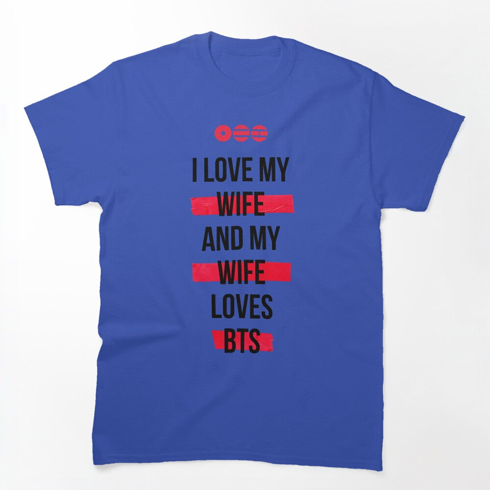 BTS - I Love My Wife And My Wife Loves BTS Shirt