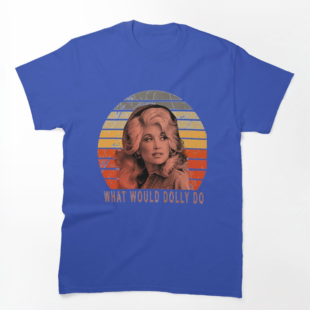 What Would Dolly Do Quote Love Shirt