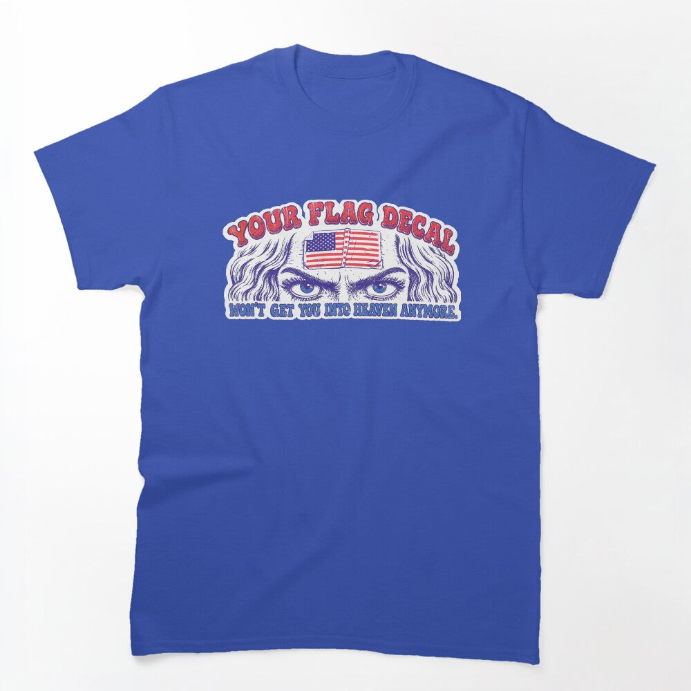 Your Flag Decal Wont Get You Into Heaven Anymore Shirt