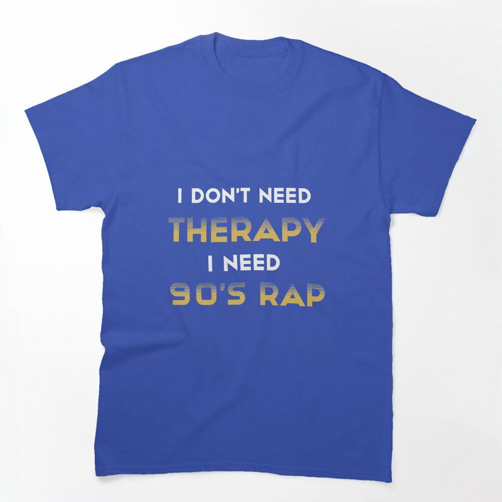 I Don't Need Therapy I Need 90's Rap Adult Unisex - Golden Cute 90's Shirt