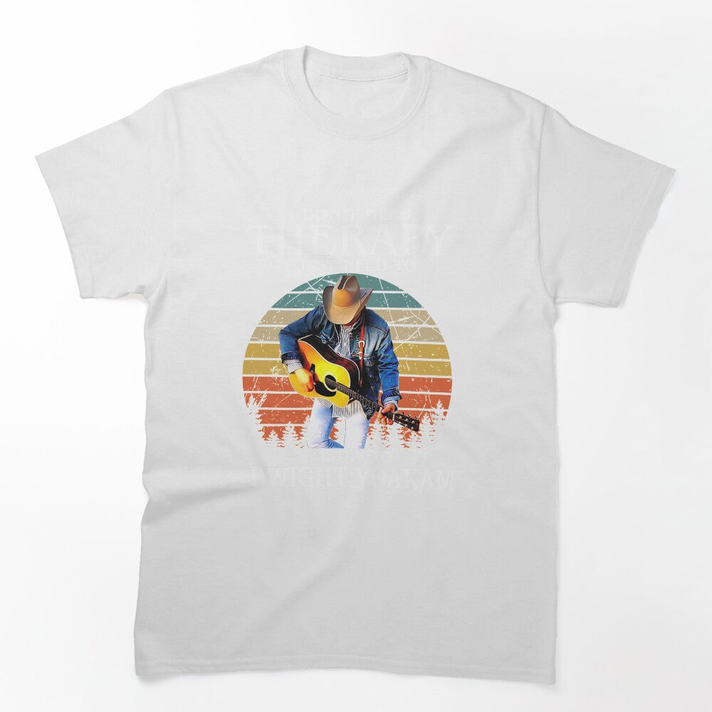 I Don't Need Therapy I Just Need To Listen To Dwight Yoakam Shirt