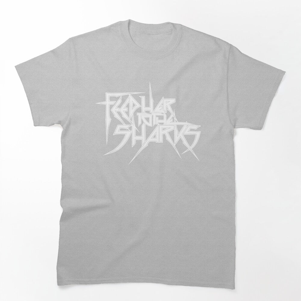 FEED HER TO THE SHARKS DIVE INTO THE CHAOS Shirt