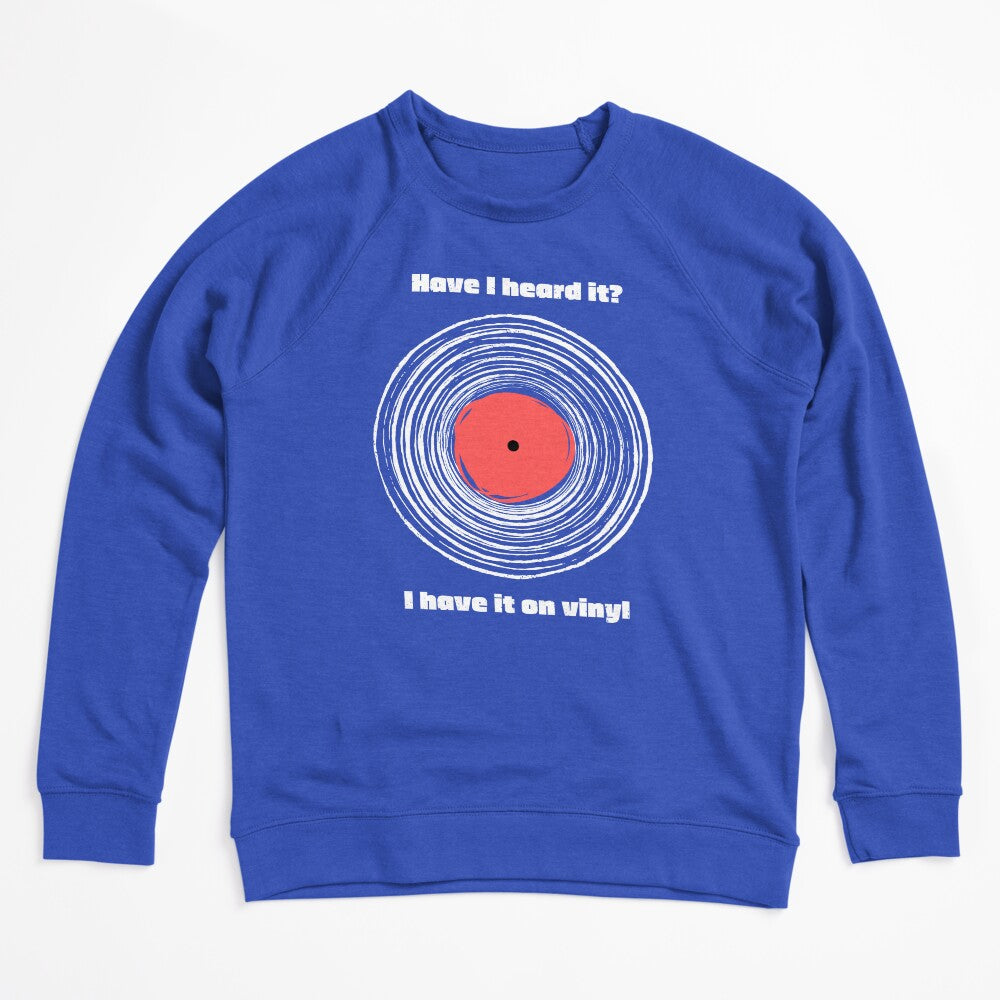 Have I Heard It I Have It On Vinyl! Shirt