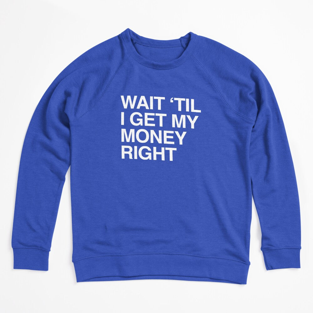 Wait 'til I Get My Money Right Shirt