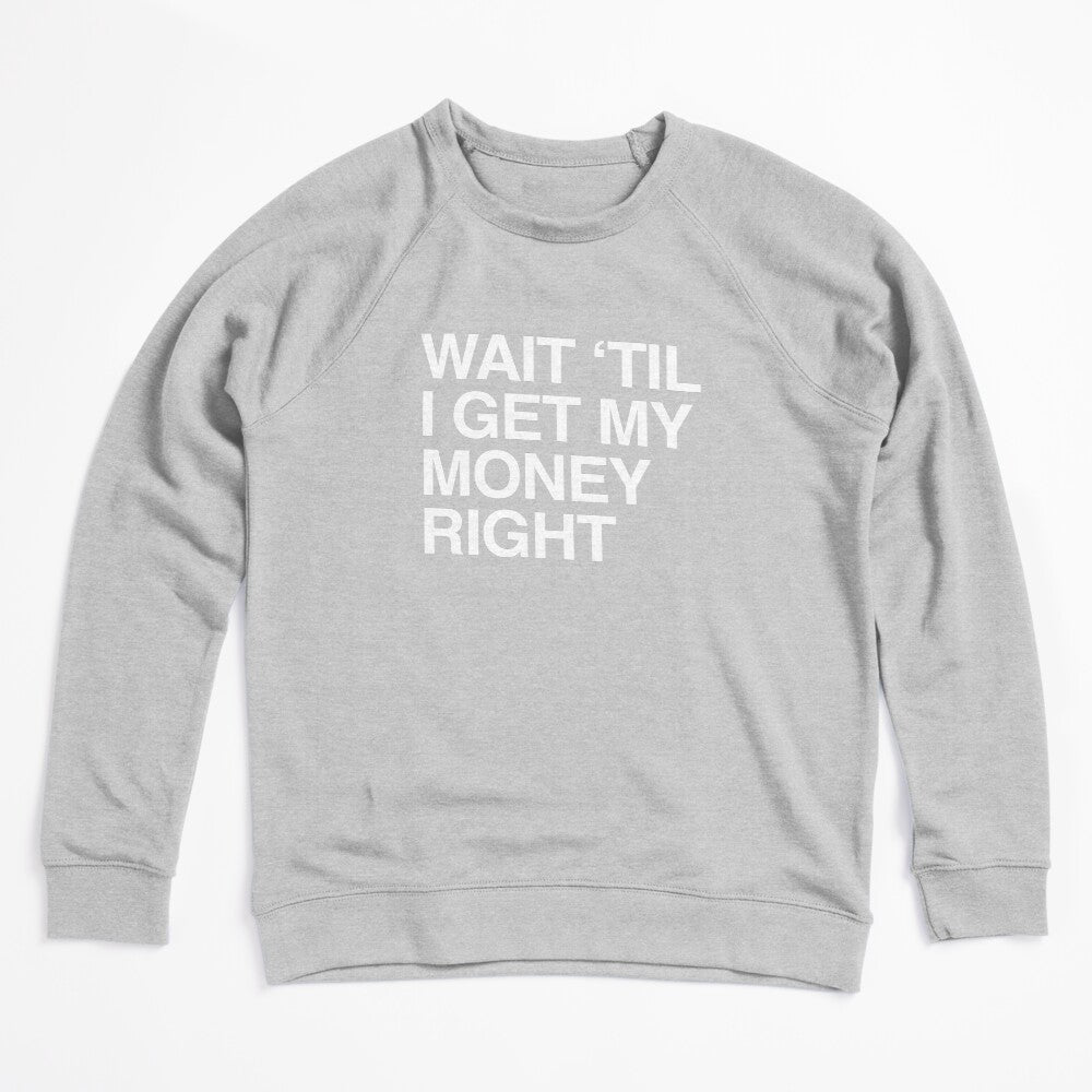 Wait 'til I Get My Money Right Shirt